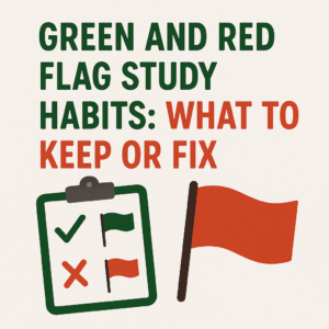 Green and Red Flag Study Habits: What to Keep or Fix